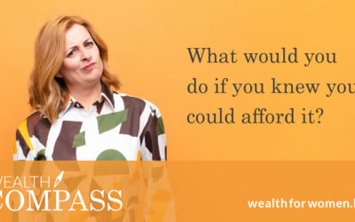 What would you do, if you knew you could afford it?