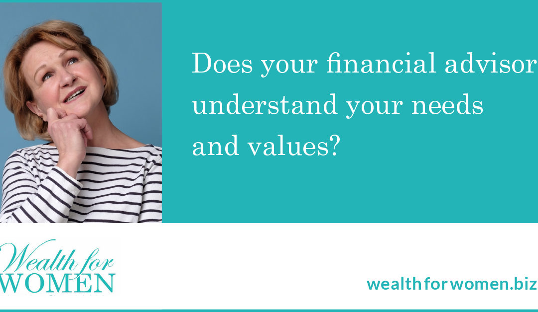 Does your financial adviser understand your needs and values?