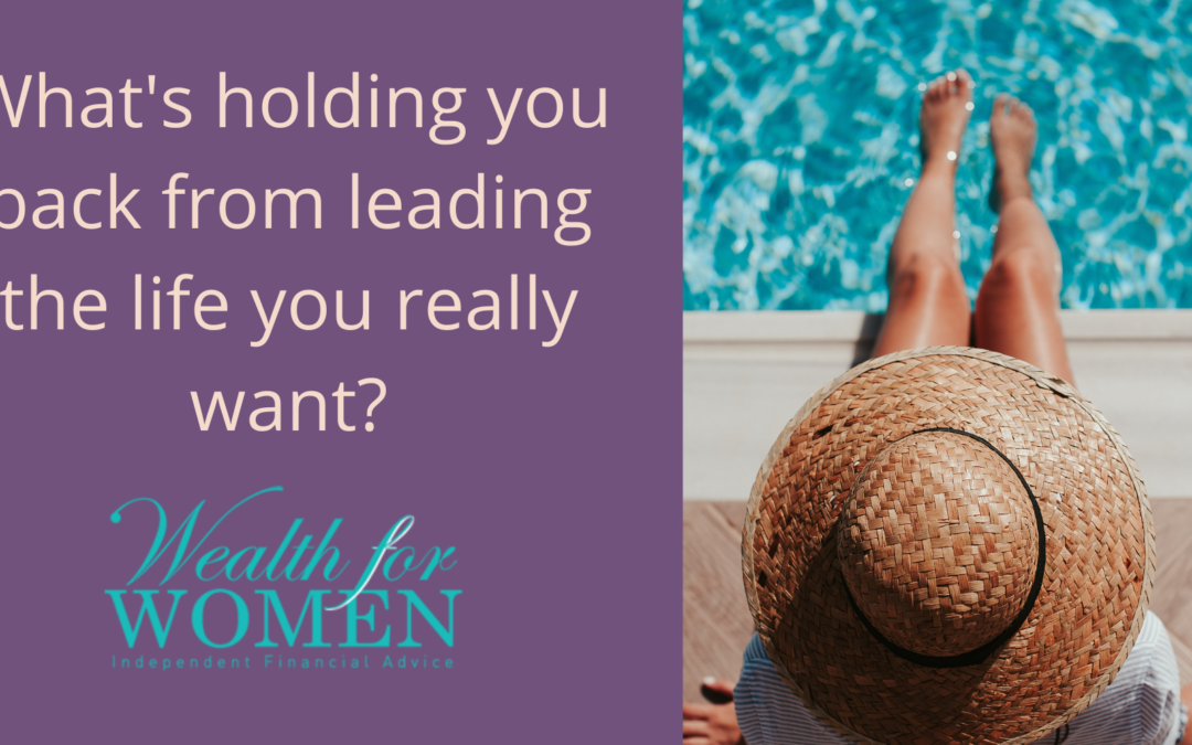 What’s holding you back from leading the life you really want?